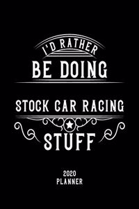 I'd Rather Be Doing Stock Car Racing Stuff 2020 Planner