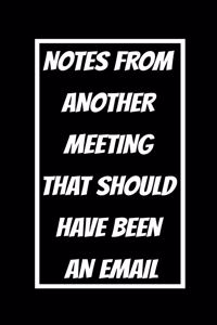 Notes From Another Meeting That Should Have Been An Email