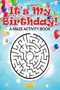It's My Birthday! a Maze Activity Book
