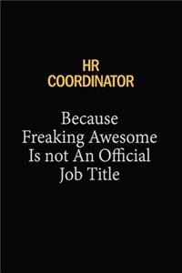 HR coordinator Because Freaking Awesome Is Not An Official Job Title