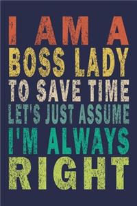 I Am A Boss Lady To Save Time Let's Just Assume I'm Always Right