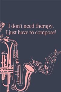 I don't need therapy I just have to compose