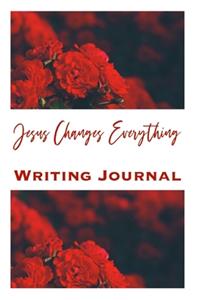 Jesus Changes Everything Writing Journal
