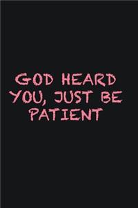 God heard you, just be patient