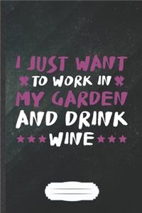 I Just Want to Work in My Garden and Drink Wine