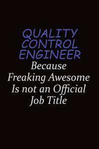 Quality Control Engineer Because Freaking Awesome Is Not An Official Job Title