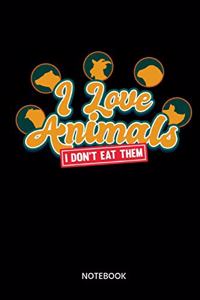 I Love Animals I Dont Eat Them Notebook