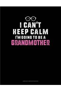 I Can't Keep Calm I'm Going To Be A Grandmother