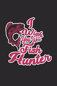 I wish you were Fish Hunter