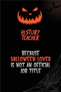 History Teacher Because Halloween Lover Is Not An Official Job Title: 6x9 120 Pages Halloween Special Pumpkin Jack O'Lantern Blank Lined Paper Notebook Journal