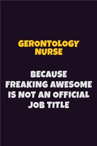 Gerontology nurse, Because Freaking Awesome Is Not An Official Job Title