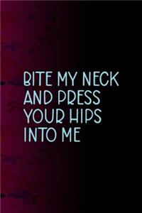 Bite My Neck And Press Your Hips Into Me
