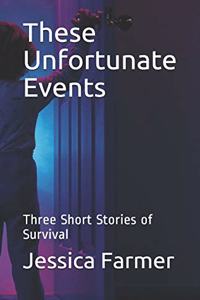 These Unfortunate Events: Three Short Stories of Survival