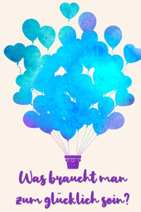 Was braucht man zum glücklich sein?