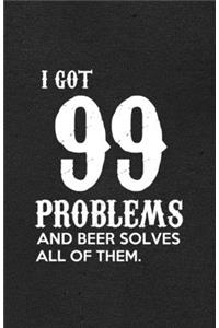 I Got 99 Problems and Beer Solves All of Them A5 Lined Notebook