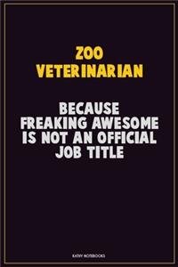 Zoo Veterinarian, Because Freaking Awesome Is Not An Official Job Title
