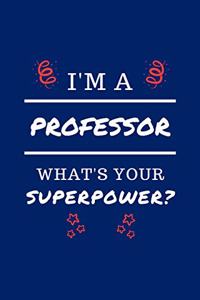 I'm A Professer What's Your Superpower?