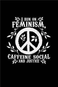 I run on feminism caffeine social justice