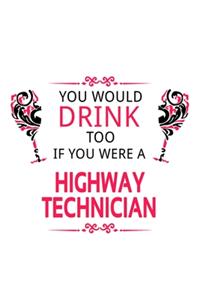 You Would Drink Too If You Were A Highway Technician