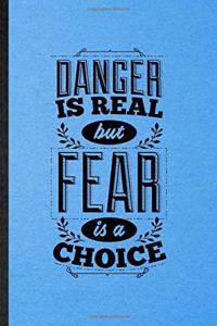 Danger Is Real but Fear Is a Choice