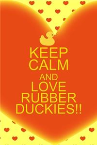 Keep Calm And Love Rubber Duckies!!