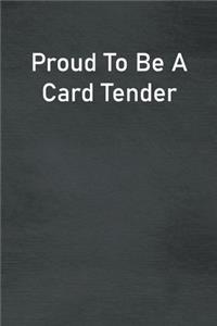 Proud To Be A Card Tender