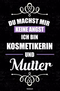 Du machst mir keine Angst ich bin Kosmetikerin und Mutter Notizbuch: Kosmetikerin Journal DIN A5 liniert 120 Seiten Geschenk