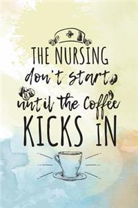 The Nursing Don't Start Until The Coffee Kicks In