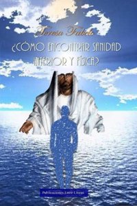 ¿Cómo encontrar sanidad interior y física?