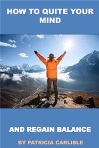 How To Quiet Your Mind And Regain Balance