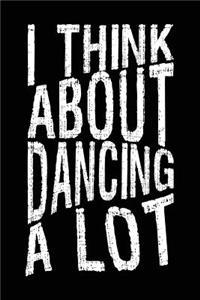 I Think About Dancing A Lot