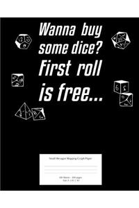 Wanna Buy Some Dice? the First Roll Is Free...: Small Hexagonal Graph Journal for Dungeon Masters; 200 Pages; 8x10 / A4