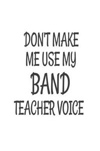 Don't Make Me Use My Band Teacher Voice