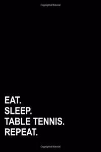 Eat Sleep Table Tennis Repeat