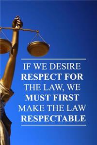 If We Desire Respect for the Law, We Must First Make the Law Respectable