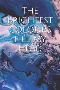 The Brightest Colours Fill My Head
