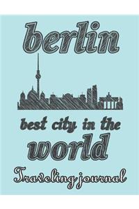 Berlin - Best City in the World - Traveling Journal: Travel Story Notebook to Note Every Trip to a Traveled City