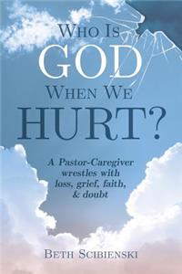 Who Is God When We Hurt?