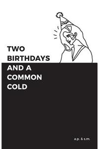 Two Birthdays and a Common Cold