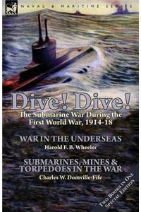 Dive! Dive!-The Submarine War During the First World War, 1914-18