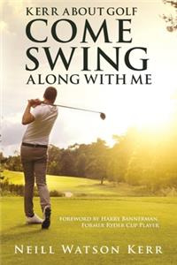 Kerr About Golf - Come Swing Along with Me