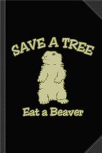 Save a Tree Eat a Beaver Journal Notebook