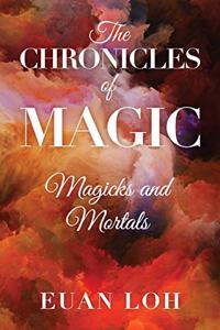 The Chronicles of Magic Magicks and Mortals