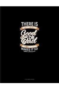 There Is Nothing Either Good or Bad But Thinking Makes It So