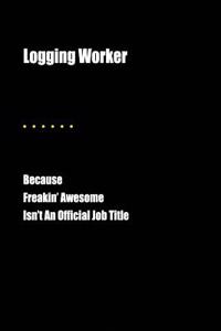 Logging Worker Because Freakin' Awesome Isn't an Official Job Title