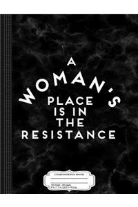 A Woman's Place Is in the Resistance Composition Notebook