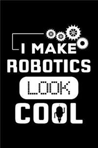 I Make Robotics Look Cool