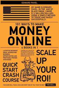 101 Ways to Make Money Online [6 in 1]: Lucrative Business Ideas, Interesting Business Opportunities and Profitable Proven Strategies