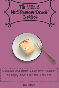 The Vibrant Mediterranean Dessert Cookbook