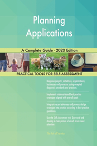 Planning Applications A Complete Guide - 2020 Edition